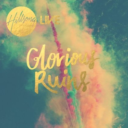 Hillsong - Glorious Ruins