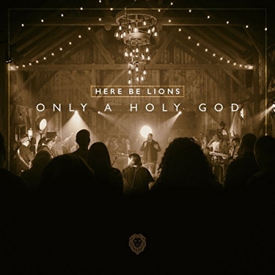Here Be Lions - Only A Holy God (Live)