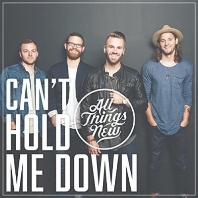 All Things New - Can't Hold Me Down (Single)