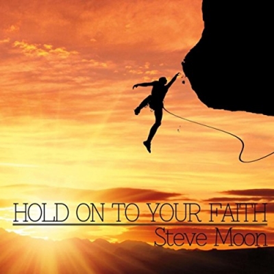Steve Moon - Hold On To Your Faith