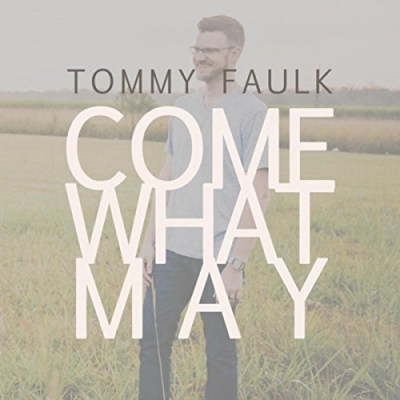 Tommy Faulk - Come What May