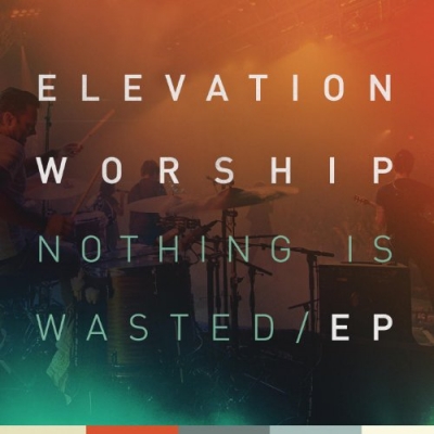 Elevation Worship - Nothing Is Wasted EP