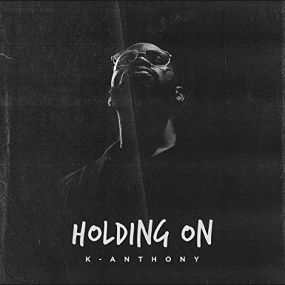 K-Anthony - Holding On