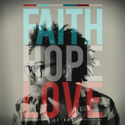 Je'Kob - Faith Hope Love