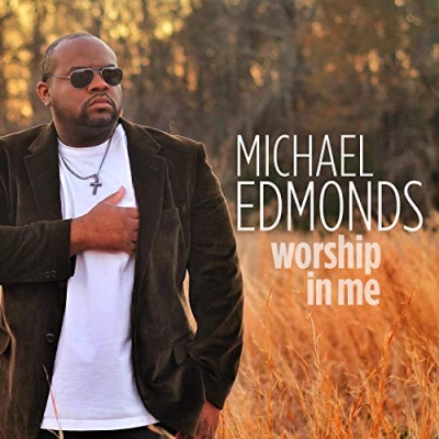 Michael Edmonds - Worship In Me