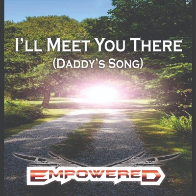 Empowered - I'll Meet You There (Daddy's Song)