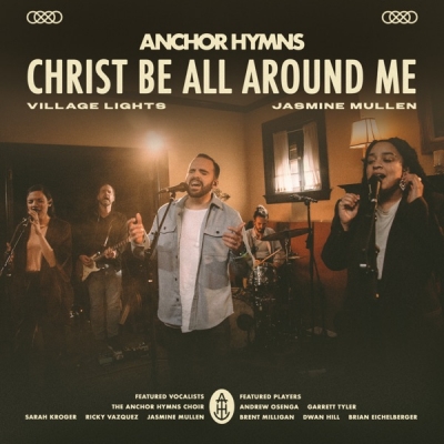 Anchor Hymns - Christ Be All Around Me