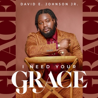 David E. Johnson Jr - I Need Your Grace