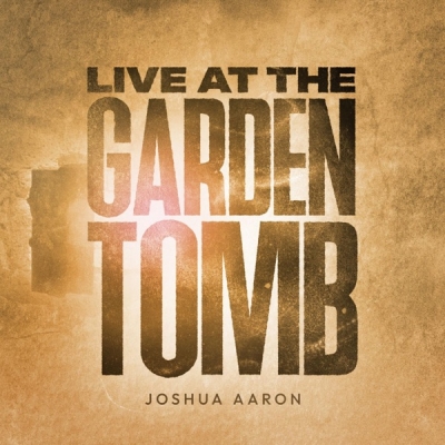 Joshua Aaron - Live At the Garden Tomb