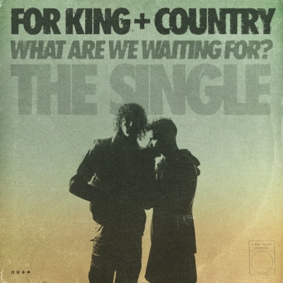for King & Country - What Are We Waiting For?
