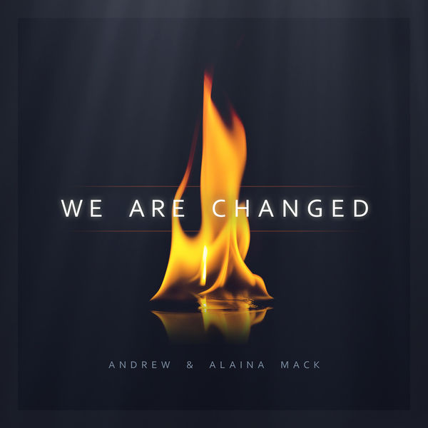 Andrew & Alaina Mack - We Are Changed