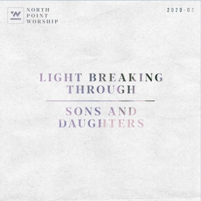 North Point Worship - Light Breaking Through / Sons And Daughters