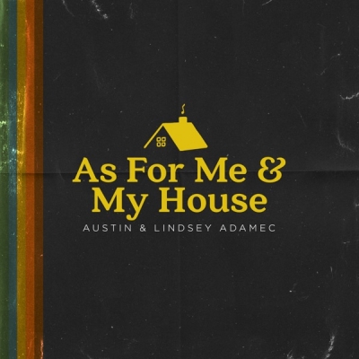 Austin & Lindsey Adamec - As For Me & My House