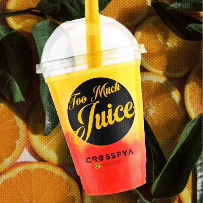 Crossfya - Too Much Juice