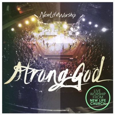 New Life Worship - Strong God