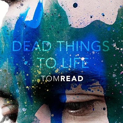 Tom Read - Dead Things To Life (Single)