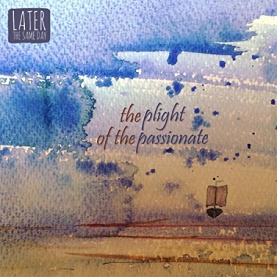 Later The Same Day - The Plight Of The Passionate