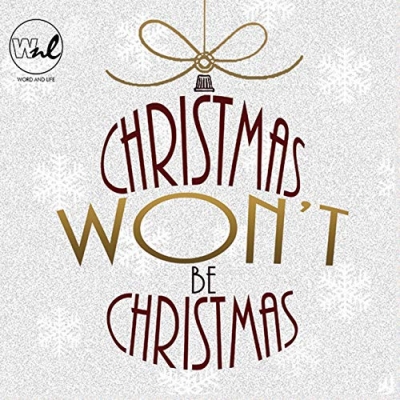 Word and Life - Christmas Won't Be Christmas