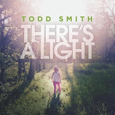 Todd Smith - There's A Light