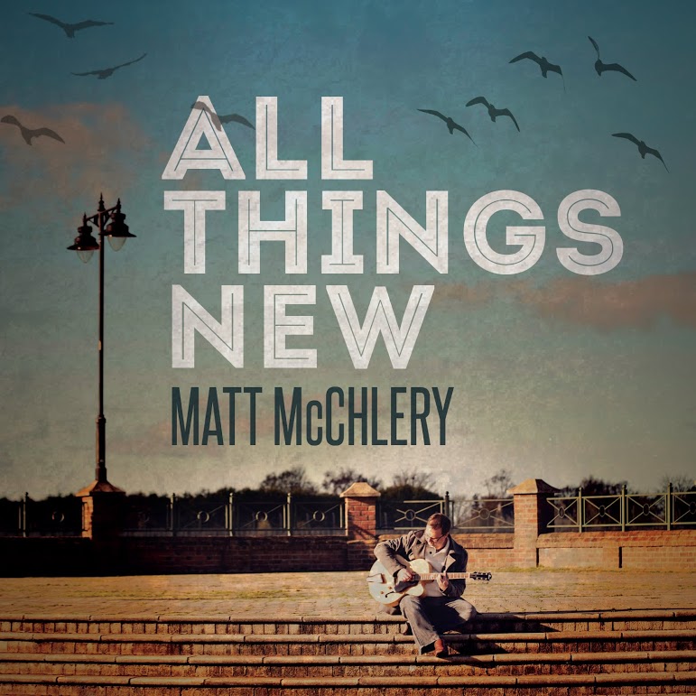 Matt McChlery - All Things New