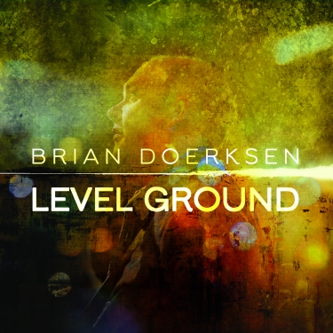 Brian Doerksen To Release New Album 'Level Ground' On CD & DVD