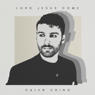 Caleb Crino - Lord Jesus Come