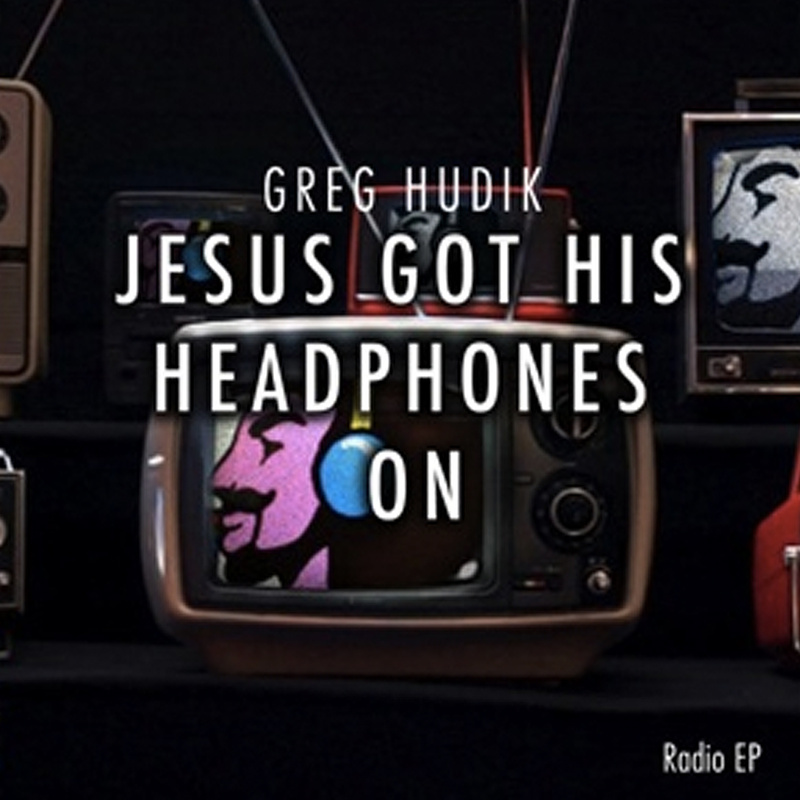 Greg Hudik Releases 'Jesus Got His Headphones On'