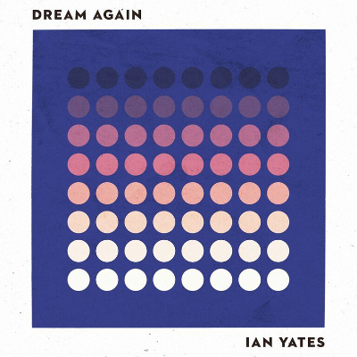 Ian Yates To Release 'Dream Again' Single From Forthcoming Album 'Awaken To Love'
