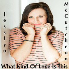Jesslyn McCutcheon - What Kind Of Love Is This