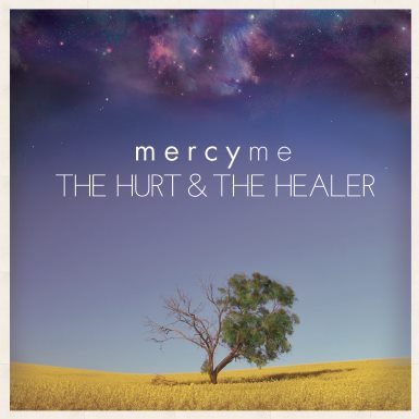 Mercy Me - The Hurt & The Healer