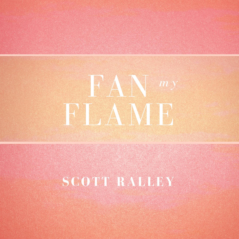 Scott Ralley - Fan My Flame