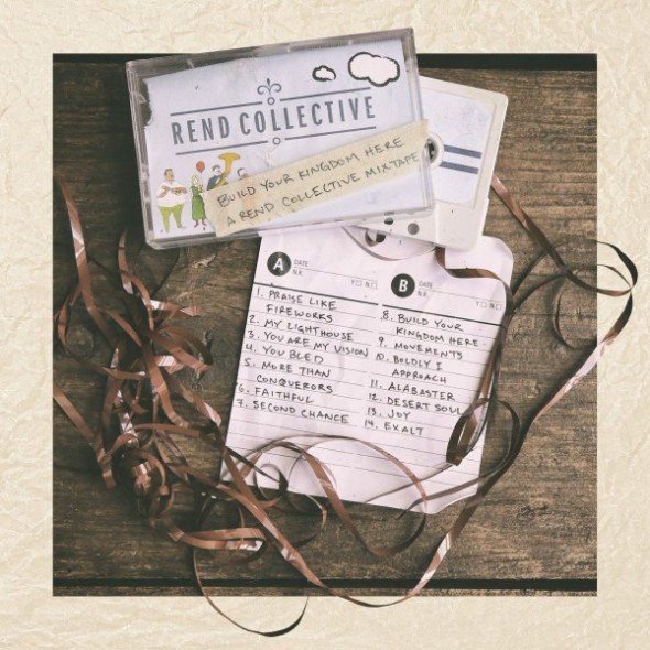 Rend Collective - Build Your Kingdom Here: A Rend Collective Mixtape