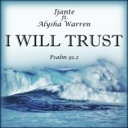 Ijante Releasing 'I Will Trust' Single Featuring Alysha Warren