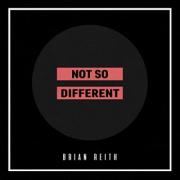 Brian Reith Releases New Single 'Not So Different'