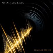 Charles Parker Set To Release New Single 'When Jesus Calls'