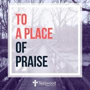 Testwood Baptist Church Releases 'To A Place Of Praise'