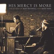 His Mercy Is More: The Hymns Of Matt Boswell And Matt Papa