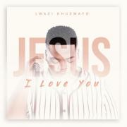 Lwazi Khuzwayo Releases 'Jesus I Love You'