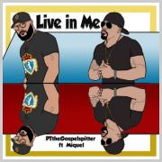 PTtheGospelSpitter Releases 'Live in Me' Feat. Miquel