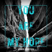 Chris Barton Releases Message of Hope In New Single 'You Are My Hope'