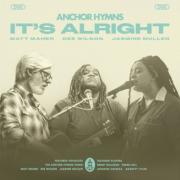 Anchor Hymns - It's Alright