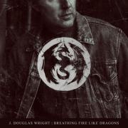 J. Douglas Wright Releases First Single From Upcoming Album 'Breathing Fire Like Dragons'