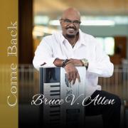 Bruce V. Allen Of Ground-breaking Duo Allen & Allen Releases COME BACK EP / Shares His Come Back To Music After Suffering A Stroke