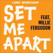 'Set Me Apart' the new upbeat single from UK worship leader and songwriter Luke Wareham featuring Millie Ferguson