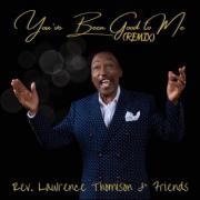 Gospel's Quintessential Traditional Vocalist Rev. Lawrence Thomison Releases Timeless Remix Of Classic Hit Single 'You've Been Good To Me'