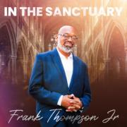 Experience The Music Of Frank Thompson, Jr With New Single 'In The Sanctuary'