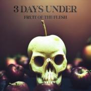 3 Days Under - Fruit of the Flesh