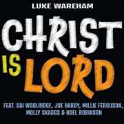 'Encountering Jesus changes everything!': UK worship leader and songwriter Luke Wareham releases his new studio EP 'Christ is Lord'