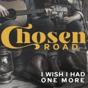 Chosen Road Releases 'I Wish I Had One More'