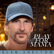 Glen Shelton Presents New Single 'Play for Mama'